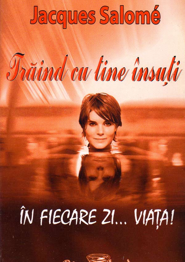 Traind cu tine insuti in fiecare zi... viata! - Jacques Salome