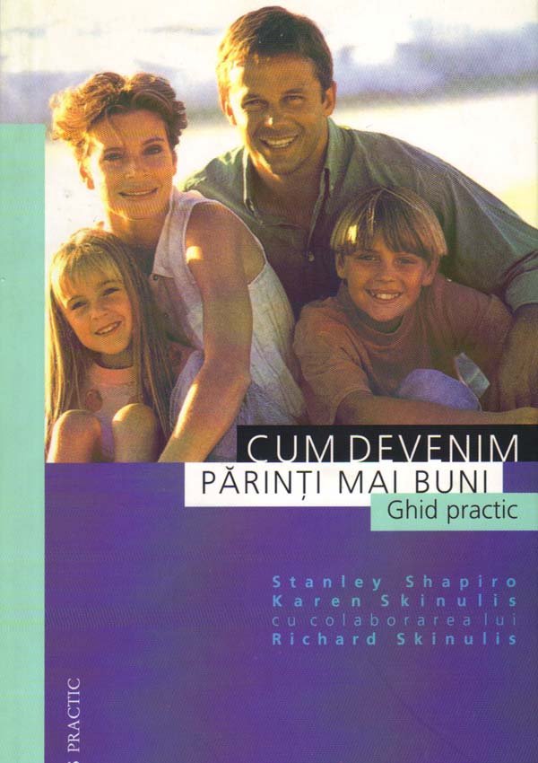 Cum devenim parinti mai buni. Ghid practic - Stanley Shapiro