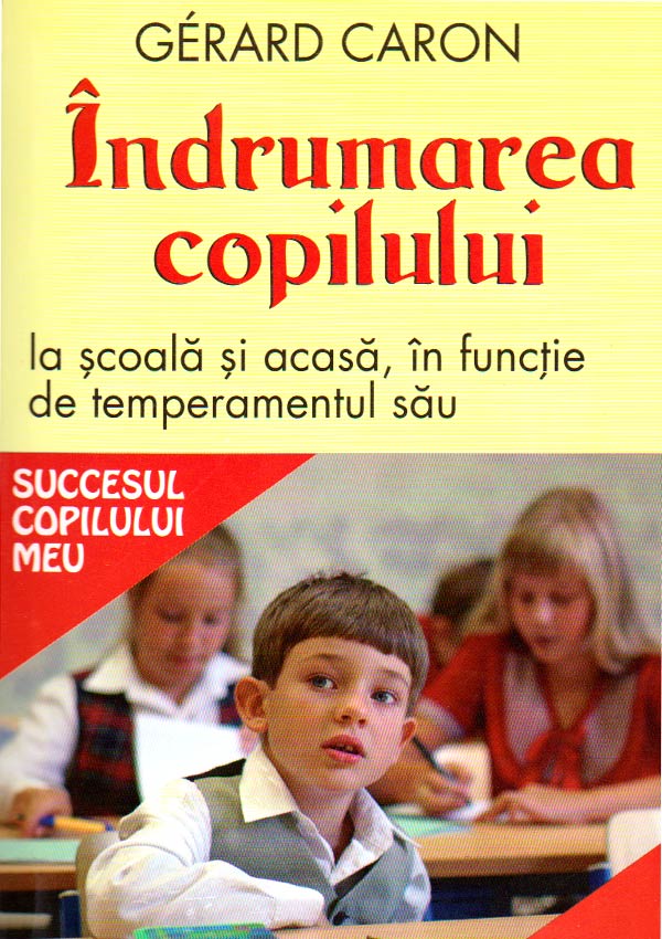 Indrumarea copilului la scoala si acasa, in functie de temperamentul sau - Gerard Caron