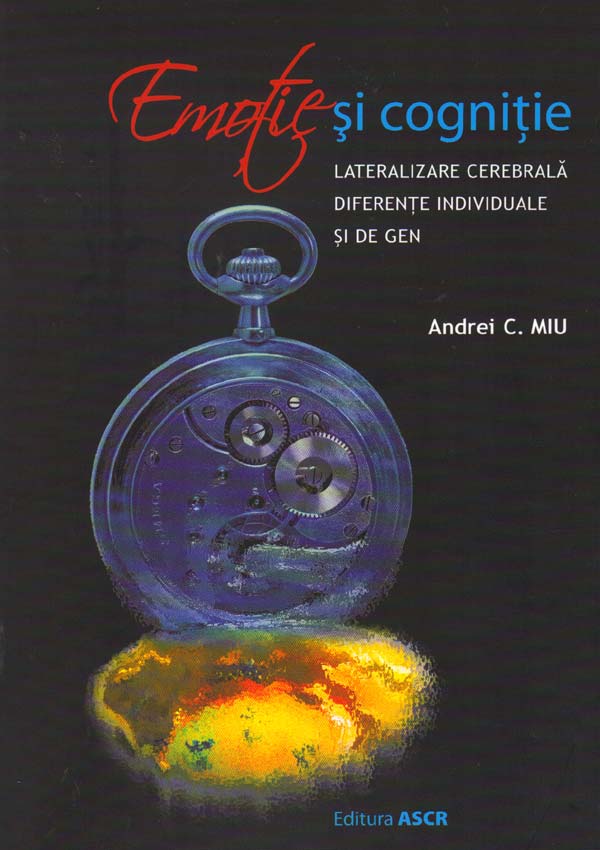 Emotie si cognitie. Lateralizare cerebrala. Diferente individuale si de gen - Andrei C. Miu