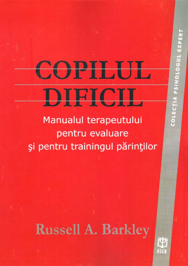Copilul dificil. Manualul terapeutului pentru evaluare si pentru trainingul parintilor - Russell A. Barkley