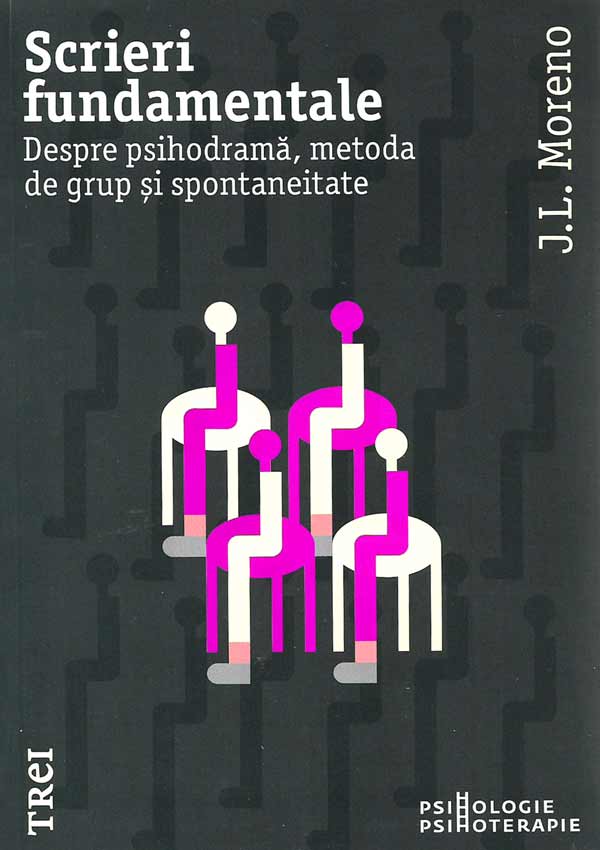 Scrieri fundamentale. Despre psihodrama, metoda de grup si spontaneitate - Jacob Levy Moreno
