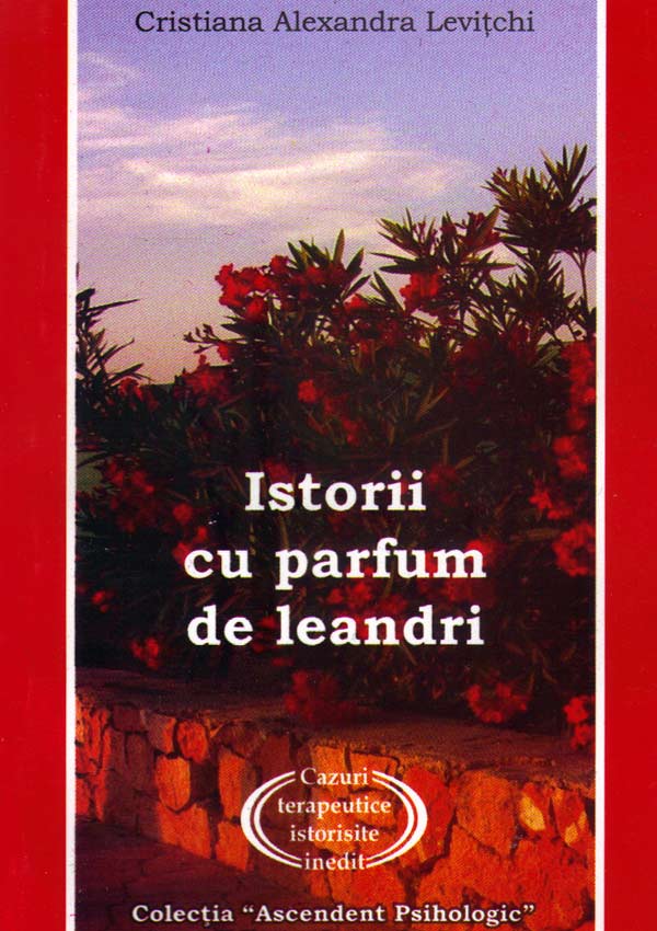 Istorii cu parfum de leandri. Cazuri terapeutice istorisite inedit - Cristiana Alexandra Levitchi