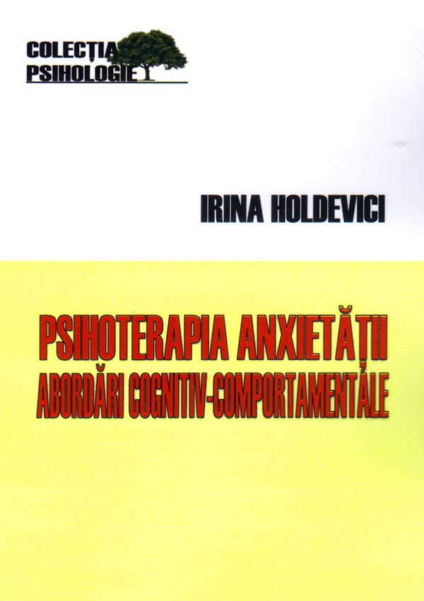 Psihoterapia anxietatii. Abordari cognitiv-comportamentale - Irina Holdevici