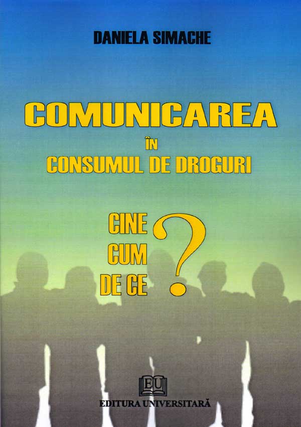 Comunicarea in consumul de droguri. Cine? Cum? si De ce? - Daniela Simache