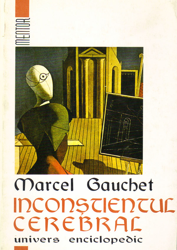 Inconstientul cerebral - Marcel Gauchet