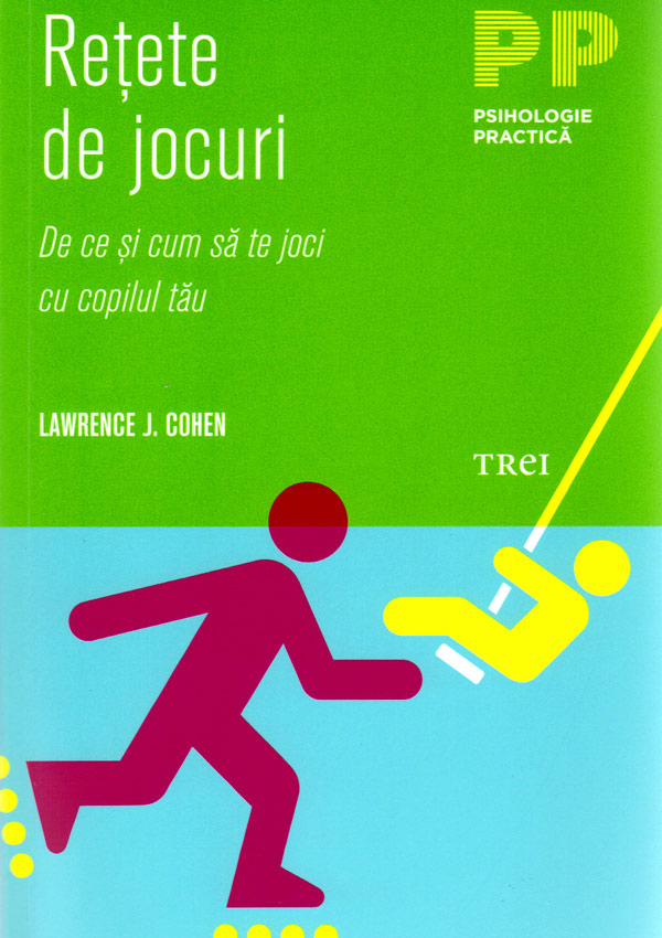 Retete de jocuri. De ce si cum sa te joci cu copilul tau - Lawrence J. Cohen