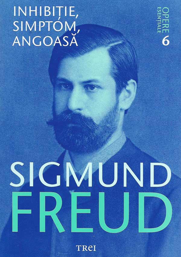 Inhibitie, simptom, angoasa. Opere esentiale (vol. 6) - Sigmund Freud
