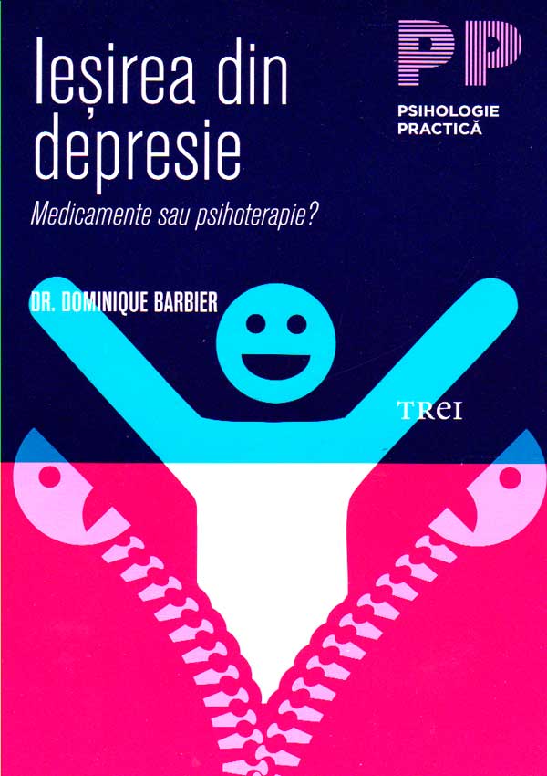 Iesirea din depresie. Medicamente sau psihoterapie? - Dominique Barbier