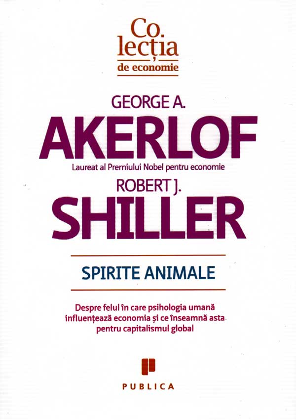 Spirite Animale. Despre felul in care psihologia umana influenteaza economia - George A. Akerlof